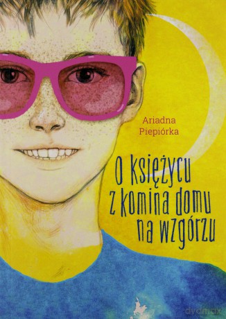 O księżycu z komina domu na wzgórzu - Ariadna Piepiórka [KSIĄŻKA]