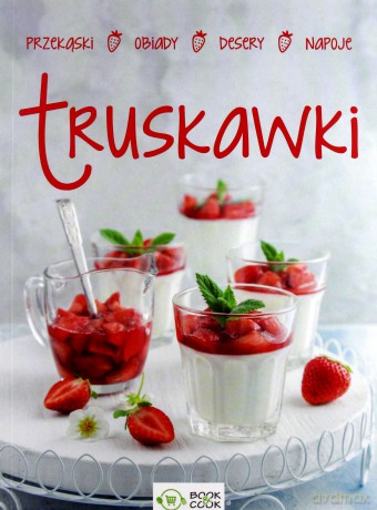 Polskie truskawki. Desery, napoje, przekąski [KSIĄŻKA]