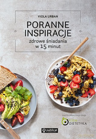Poranne inspiracje. Zdrowe śniadania w 15 minut - Viola Urban [KSIĄŻKA]