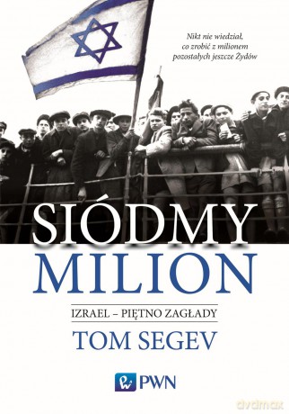Siódmy milion. Izrael, piętno zagłady - Tom Segev [KSIĄŻKA]