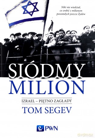 Siódmy milion. Izrael, piętno zagłady - Tom Segev [KSIĄŻKA]