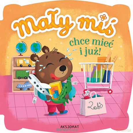 Mały miś chce mieć i już [KSIĄŻKA]