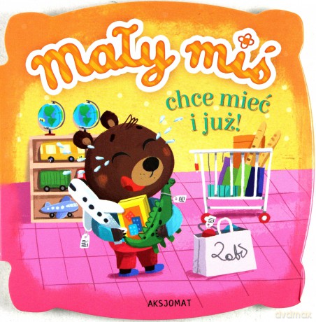 Mały miś chce mieć i już [KSIĄŻKA]
