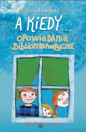 A kiedy... Opowiadania biblioterapeutyczne - Joanna Laskowska [KSIĄŻKA]