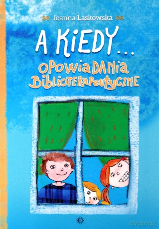 A kiedy... Opowiadania biblioterapeutyczne - Joanna Laskowska [KSIĄŻKA]