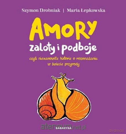 Amory - zaloty i podboje - Szymon Drobniak, Maria Łepkowska [KSIĄŻKA]