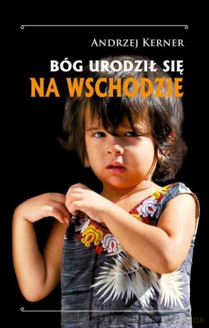 Bóg urodził się na Wschodzie - Andrzej Kerner [KSIĄŻKA]