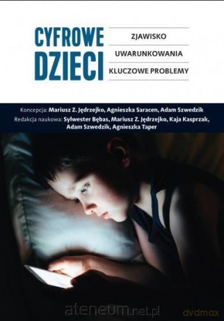 Cyfrowe dzieci. Zjawisko, uwarunkowania [KSIĄŻKA]