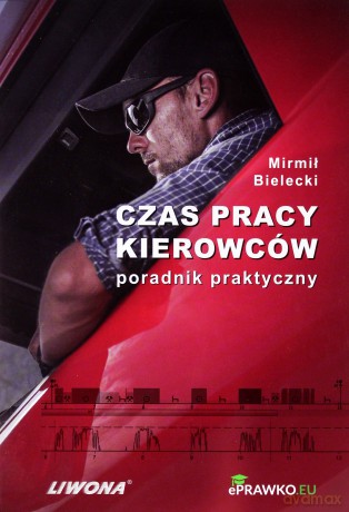 Czas pracy kierowców. Poradnik praktyczny - Mirmił Bielecki [KSIĄŻKA]
