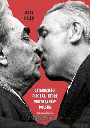 Czterdzieści pięć lat, które wstrząsnęły Polską - Jerzy Eisler [KSIĄŻKA]