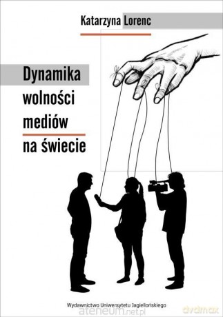Dynamika wolności mediów na świecie - Katarzyna Lorenc [KSIĄŻKA]