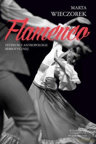 Flamenco. Studium z antropologii semiotycznej - Marta Wieczorek [KSIĄŻKA]