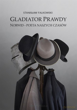 Gladiator Prawdy. Norwid - poeta naszych czasów - Stanisław Falkowski [KSIĄŻKA]