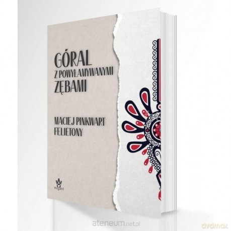 Góral z powyłamywanymi zębami - Maciej Pinkwart [KSIĄŻKA]