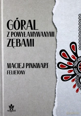Góral z powyłamywanymi zębami - Maciej Pinkwart [KSIĄŻKA]