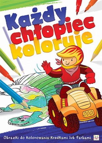 Każdy chłopiec koloruje. Obrazki do kolorowania [KSIĄŻKA]