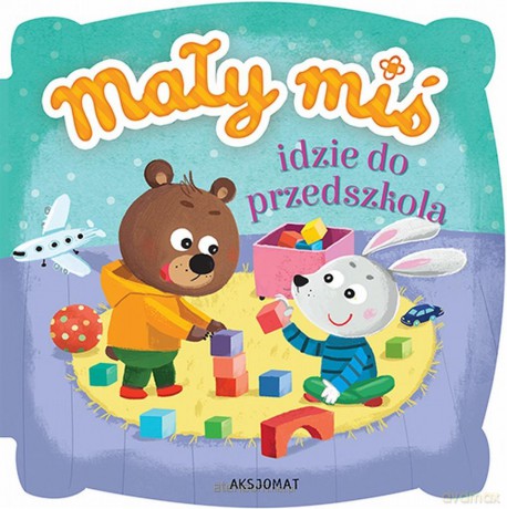 Mały miś idzie do przedszkola [KSIĄŻKA]