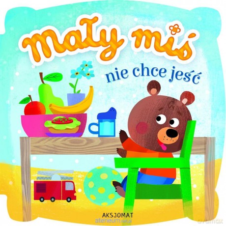 Mały miś nie chce jeść [KSIĄŻKA]
