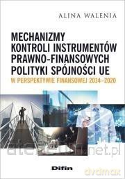 Mechanizmy kontroli instrumentów prawno-finansowych - Alina Walenia [KSIĄŻKA]