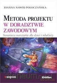 Metoda projektu w doradztwie zawodowym - Joanna Nawój-Połoczańska [KSIĄŻKA]
