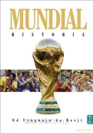 Mundial. Historia. Od Urugwaju do Rosji - Marek Latasiewicz, Jerzy Cierpiatka [KSIĄŻKA]
