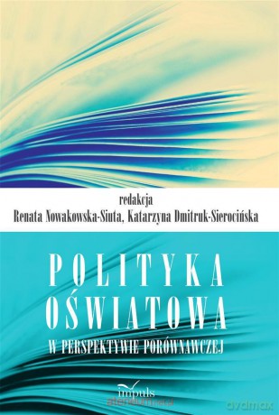 Polityka oświatowa w perspektywie porównawczej - Renata Nowakowska-Siuta, Katarzyna Dmitruk-Sierocińska [KSIĄŻKA]