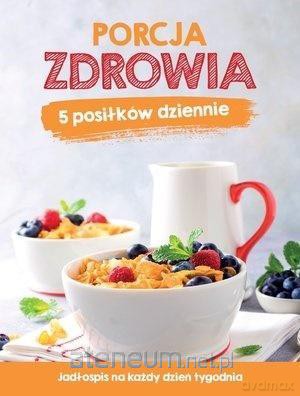 Porcja zdrowia. 5 posiłków dziennie [KSIĄŻKA]