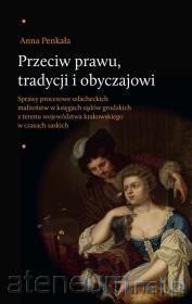 Przeciw prawu tradycji i obyczajowi - Anna Penkała [KSIĄŻKA]