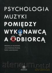 Psychologia muzyki. Pomiędzy wykonawcą a odbiorcą [KSIĄŻKA]