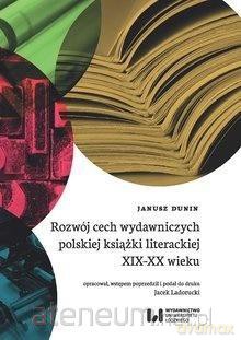 Rozwój cech wydawniczych polskiej książki - Janusz Dunin [KSIĄŻKA]
