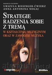 Strategie radzenia sobie z tremą w kształceniu - Urszula Bissinger-Ćwierz, Nogaj Anna Antonina [KSIĄŻKA]