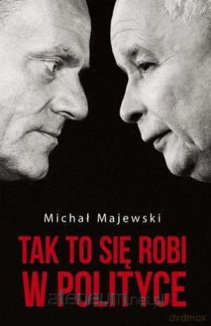 Tak to się robi w polityce - Michał Majewski [KSIĄŻKA]
