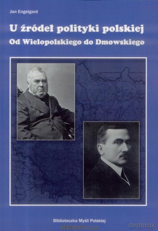 U źródeł polityki polskiej. Od Wielopolskiego - Jan Engelgard [KSIĄŻKA]