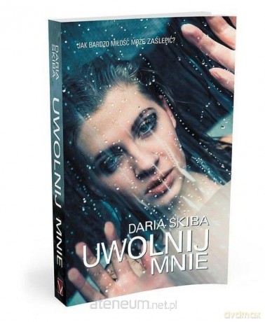 Uwolnij mnie - Daria Skiba [KSIĄŻKA]