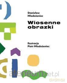 Wiosenne obrazki - Stanisław Młodożeniec [KSIĄŻKA]