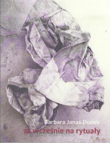 Za wcześnie na rytuały - Barbara Janas-Dudek [KSIĄŻKA]