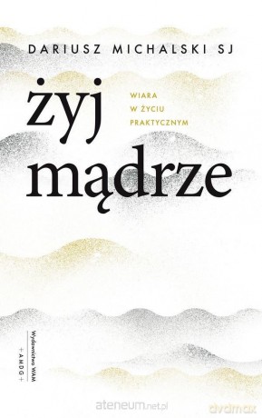 Żyj mądrze - Dariusz Michalski [KSIĄŻKA]