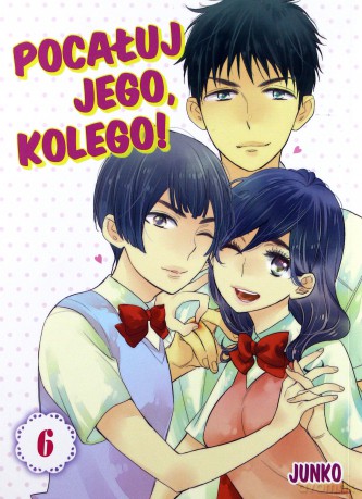 Pocałuj jego, kolego! (Tom 6) - Junko [KOMIKS]