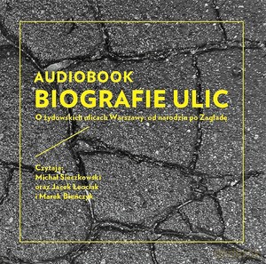 Biografie ulic. O żydowskich ulicach Warszawy: od narodzin po Zagładę - Jacek Leociak [AUDIOBOOK]