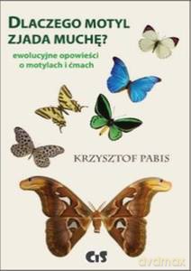 Dlaczego motyl zjada muchę. Ewolucyjne opowieści z dziejów łuskoskrzydłych - Krzysztof Pabis [KSIĄŻKA]
