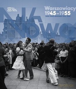 Na nowo. Warszawiacy 1945-1955. New start. Warsaw 1945-1955 - Anna Brzezińska-Skarżyńska, Katarzyn Madoń-Mitzner [KSIĄŻKA]