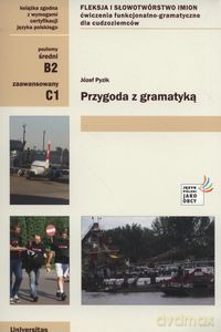 Przygoda z gramatyką. Fleksja i słowotwórstwo imion. Ćwiczenia funkcjonalno-gramatyczne dla cudzoziemców - Józef Pyzik [KSIĄŻKA]