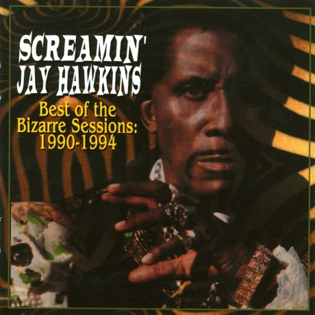 Screamin' Jay Hawkins: Best Of Bizarre Sessions 1990-1994 [CD]