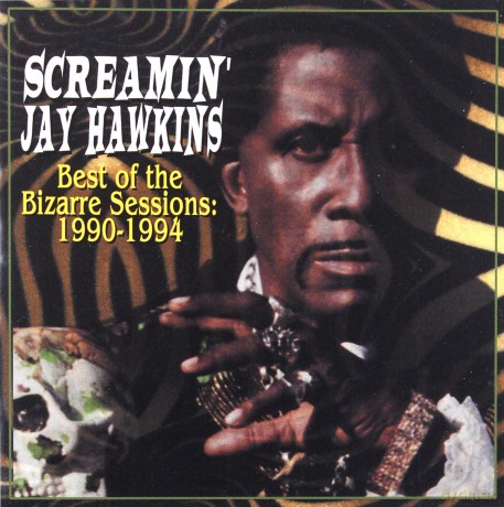 Screamin' Jay Hawkins: Best Of Bizarre Sessions 1990-1994 [CD]