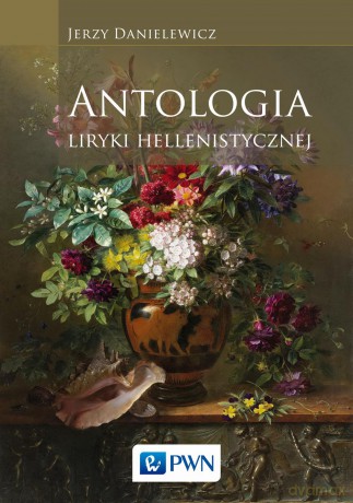 Antologia liryki hellenistycznej - Jerzy Danielewicz [KSIĄŻKA]