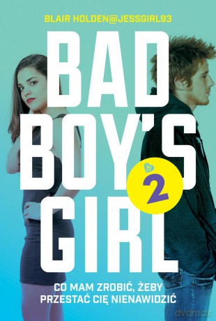 Bad boys girl. Co mam zrobić żeby przestać cię nienawidzieć (Tom 2) - Blair Holden [KSIĄŻKA]