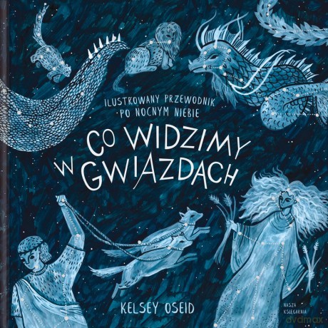 Co widzimy w gwiazdach. Ilustrowany przewodnik po nocnym niebie - Kelsey Oseid [KSIĄŻKA]