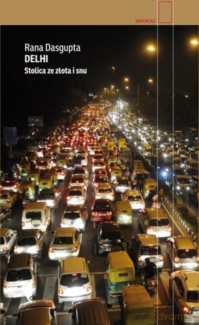 Delhi stolica ze złota i snu - Rana Dasgupta [KSIĄŻKA]