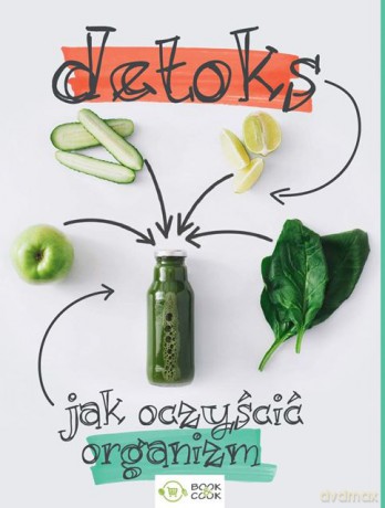 Detoks. Jak oczyścić organizm [KSIĄŻKA]