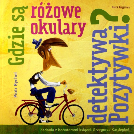 Gdzie są różowe okulary Detektywa Pozytywki - Piotr Rychel [KSIĄŻKA]